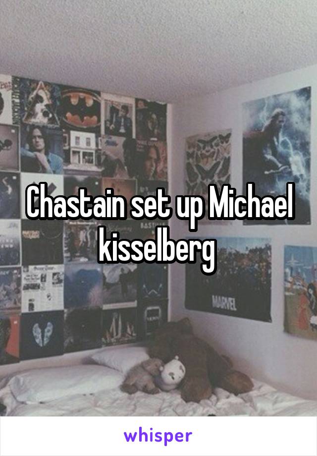 Chastain set up Michael kisselberg 