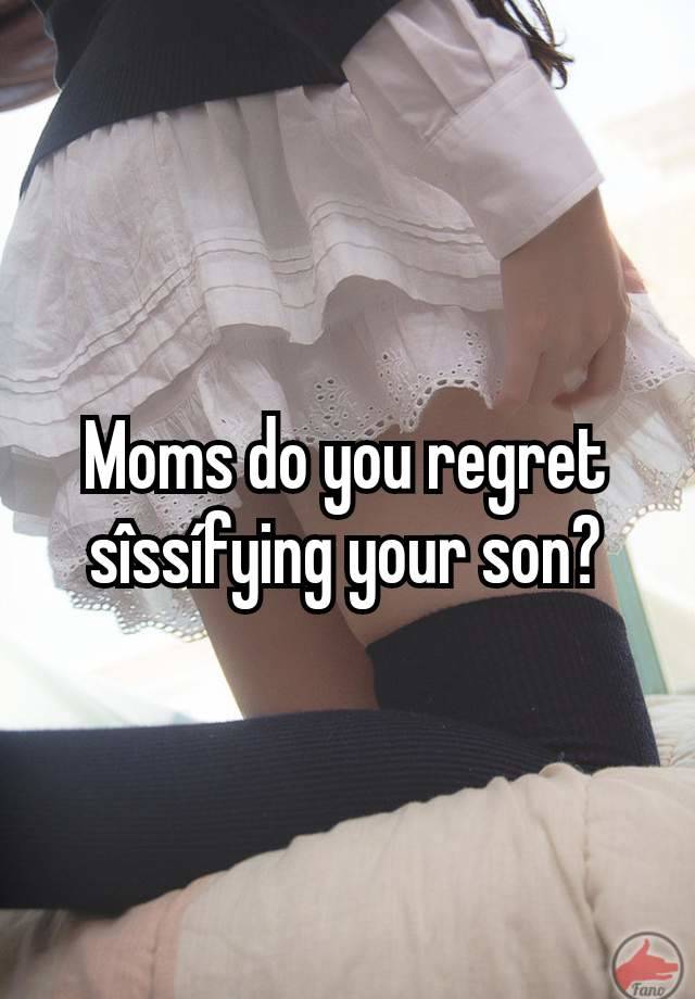 Moms do you regret sîssífying your son?