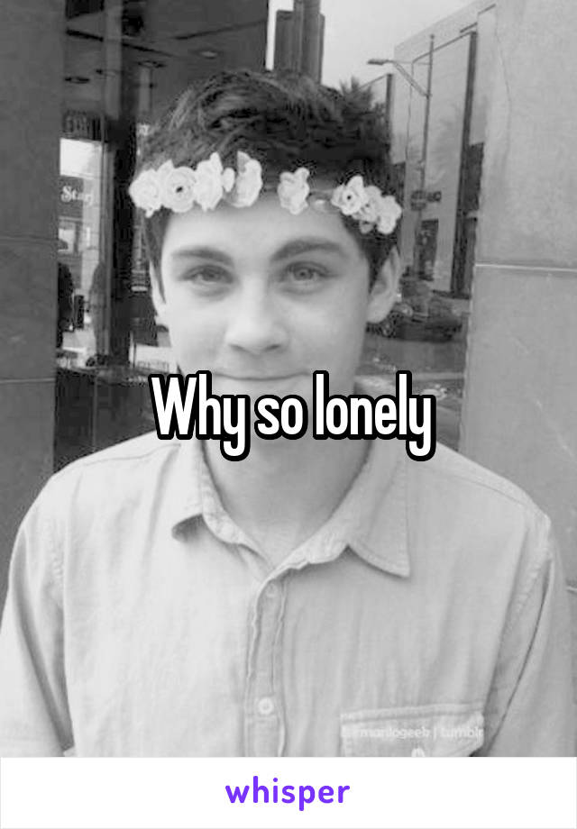 Why so lonely