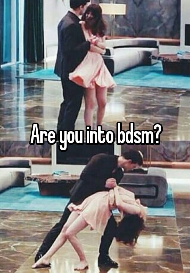 Are you into bdsm?