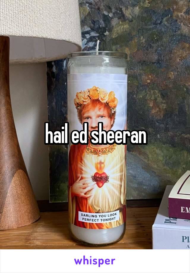 hail ed sheeran