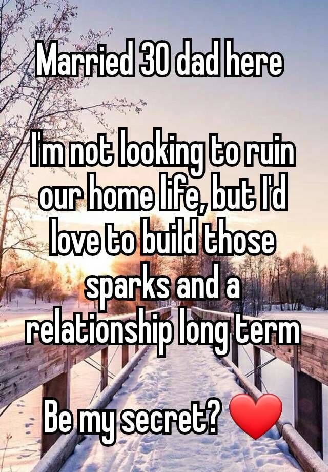 Married 30 dad here 

I'm not looking to ruin our home life, but I'd love to build those sparks and a relationship long term

Be my secret? ❤️