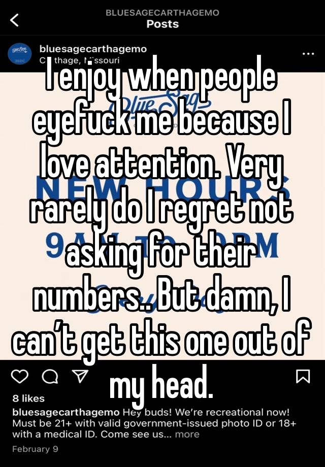 I enjoy when people eyefuck me because I love attention. Very rarely do I regret not asking for their numbers.. But damn, I can’t get this one out of my head. 