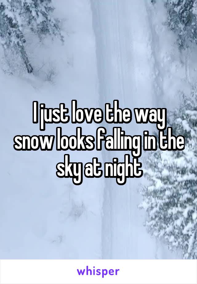 I just love the way snow looks falling in the sky at night