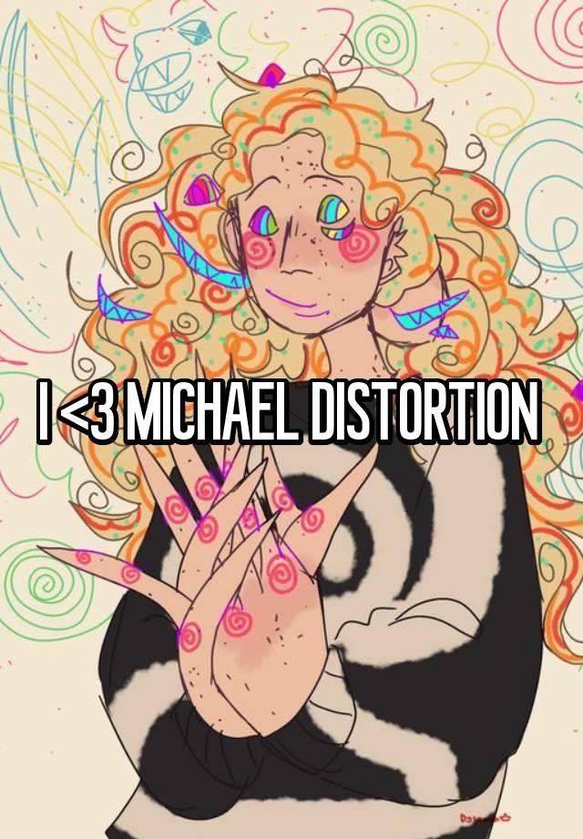 I <3 MICHAEL DISTORTION 