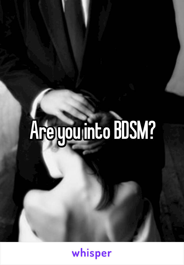 Are you into BDSM?