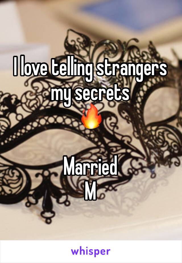 I love telling strangers my secrets
🔥

Married 
M