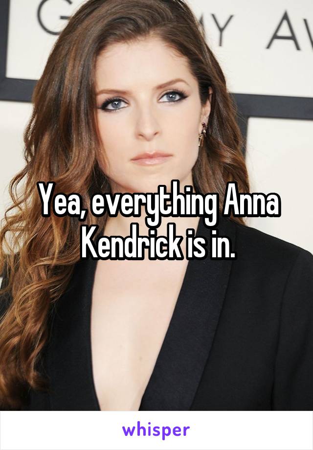 Yea, everything Anna Kendrick is in.