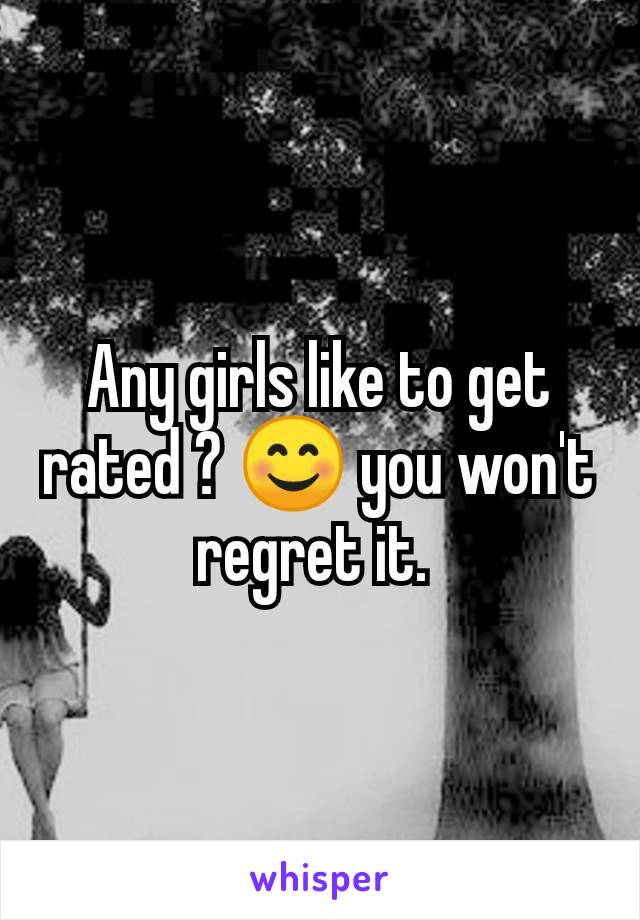 Any girls like to get rated ? 😊 you won't regret it. 