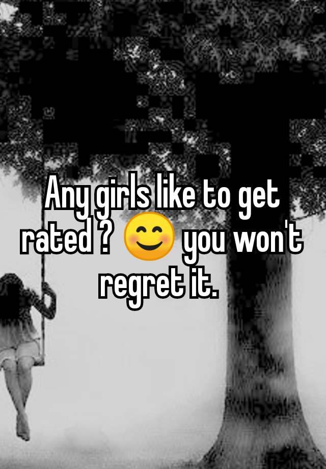 Any girls like to get rated ? 😊 you won't regret it. 