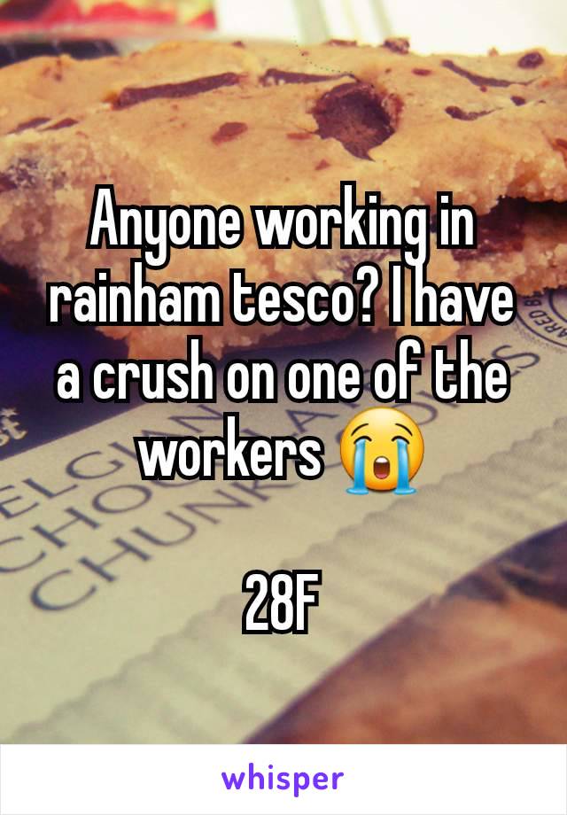 Anyone working in rainham tesco? I have a crush on one of the workers 😭

28F