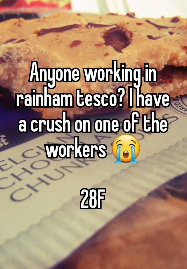 Anyone working in rainham tesco? I have a crush on one of the workers 😭

28F