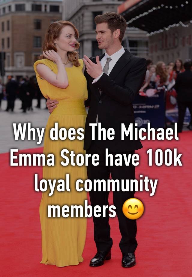 Why does The Michael Emma Store have 100k loyal community members 😊 