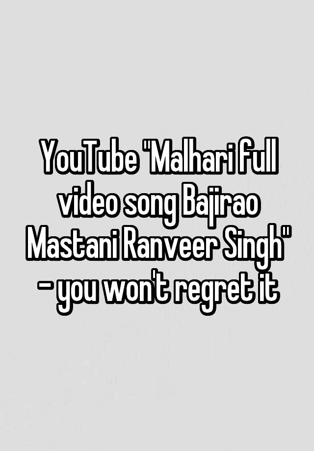 YouTube "Malhari full video song Bajirao Mastani Ranveer Singh" - you won't regret it