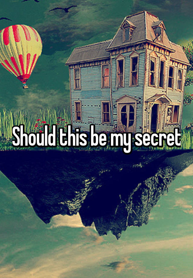 Should this be my secret