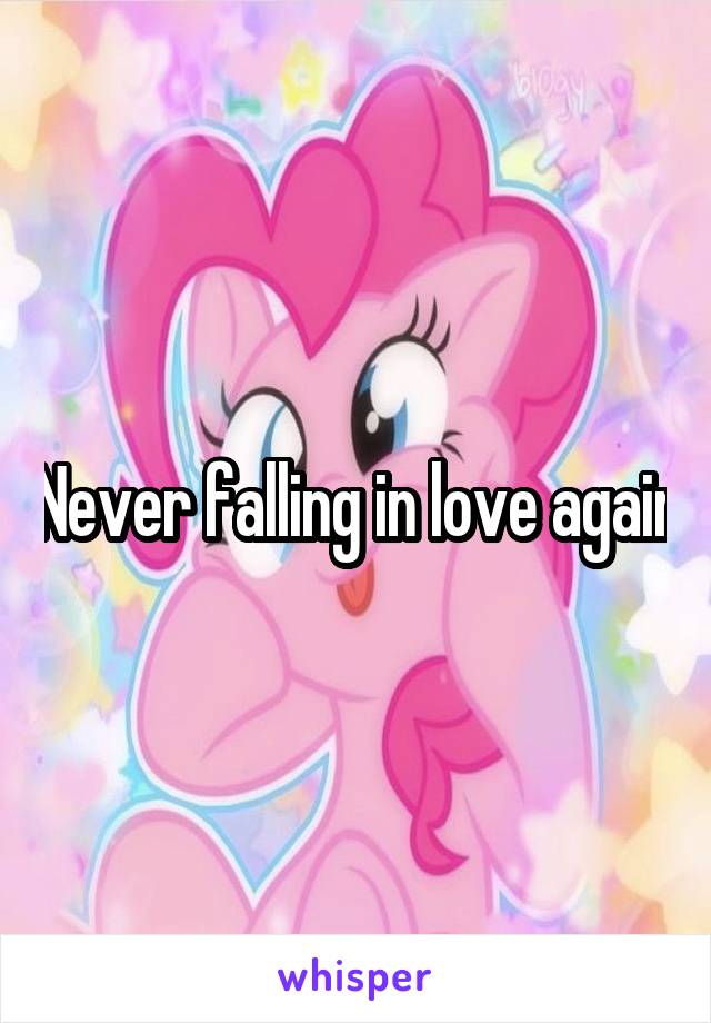 Never falling in love again