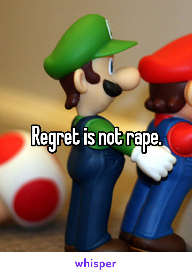 Regret is not rape.