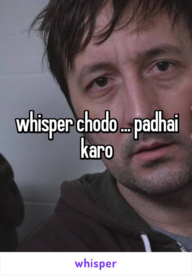 whisper chodo ... padhai karo