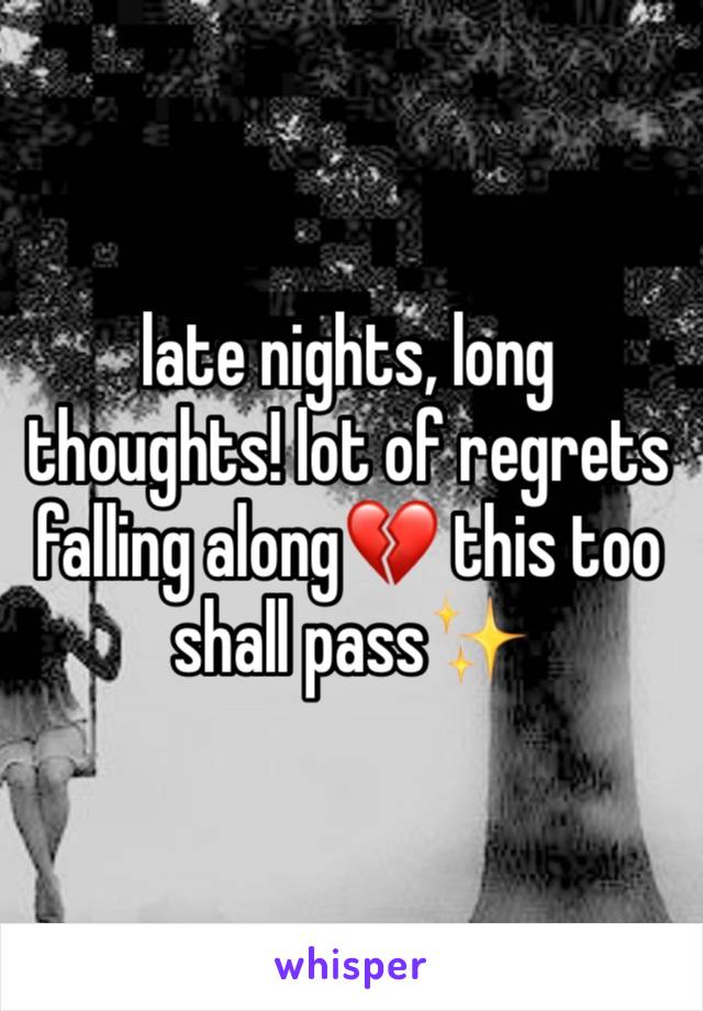 late nights, long thoughts! lot of regrets falling along💔 this too shall pass✨