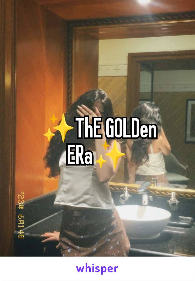  ✨ThE GOLDen ERa✨