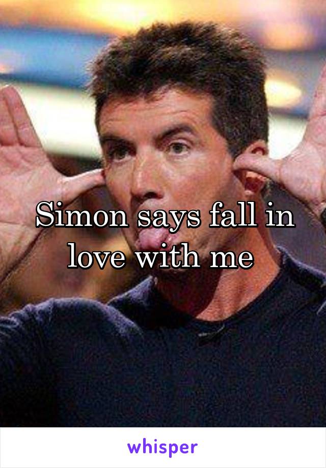 Simon says fall in love with me 