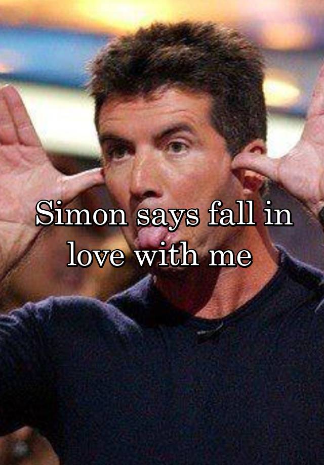 Simon says fall in love with me 