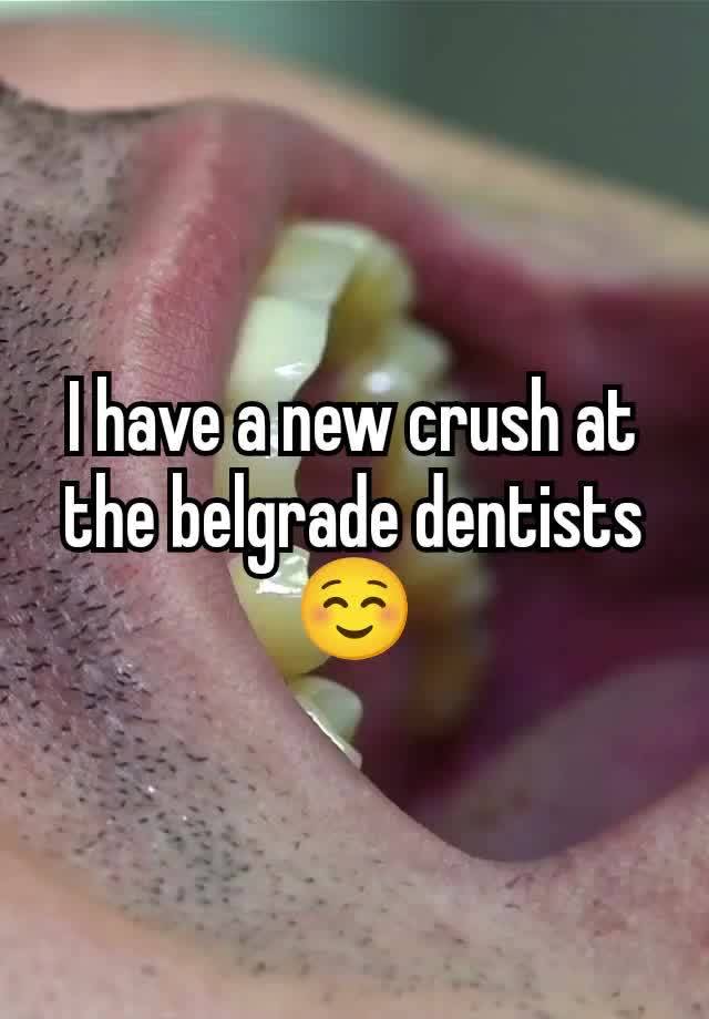 I have a new crush at the belgrade dentists ☺️