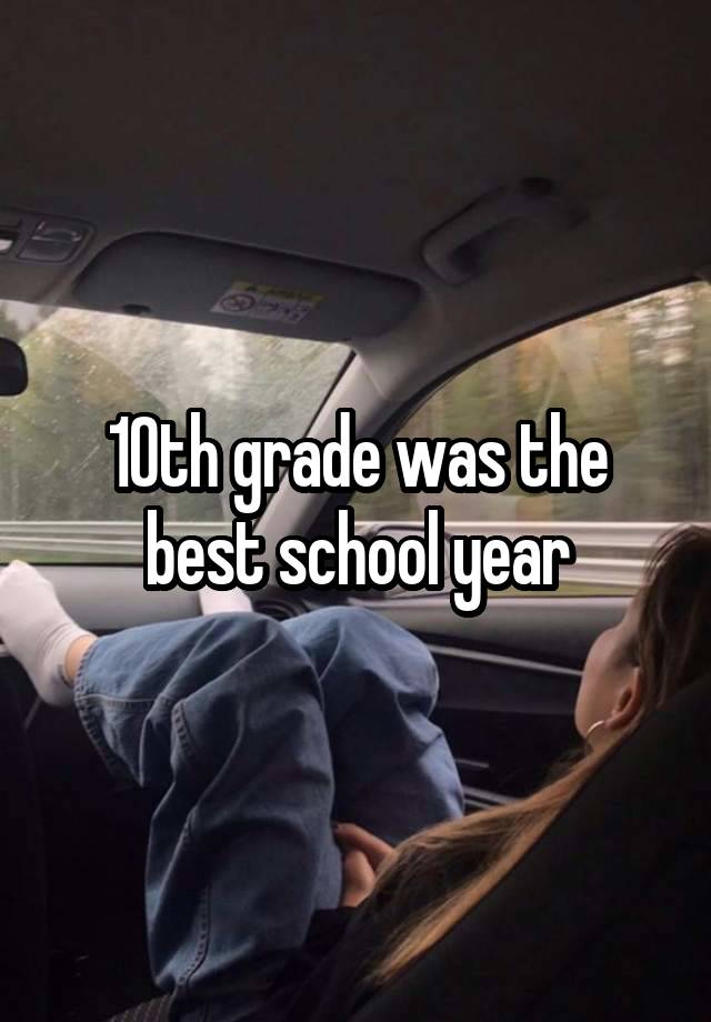 10th grade was the best school year