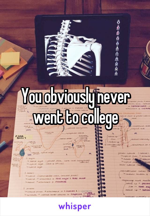 You obviously never went to college