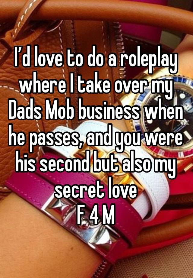 I’d love to do a roleplay where I take over my Dads Mob business when he passes, and you were his second but also my secret love
F 4 M