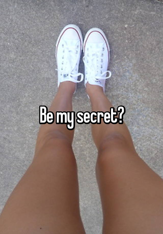 Be my secret?