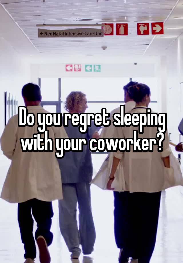 Do you regret sleeping with your coworker?