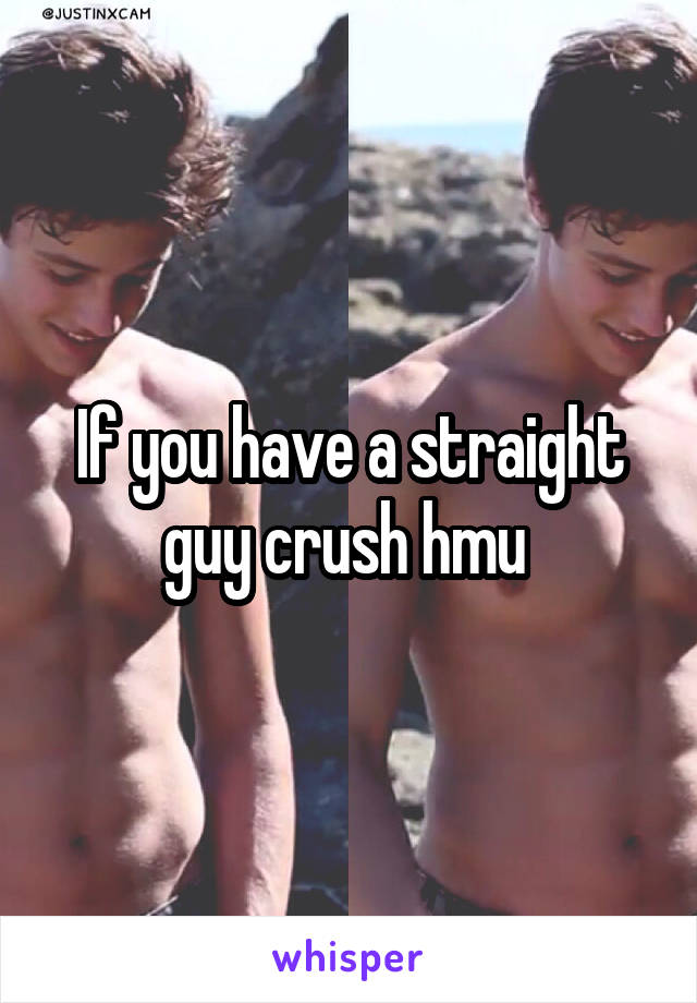 If you have a straight guy crush hmu 