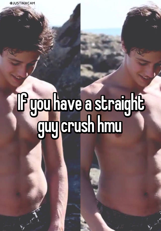 If you have a straight guy crush hmu 