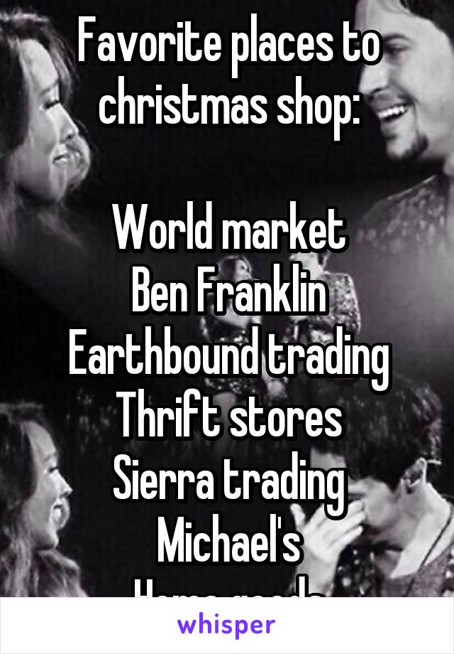 Favorite places to christmas shop:

World market
Ben Franklin
Earthbound trading
Thrift stores
Sierra trading
Michael's
Home goods