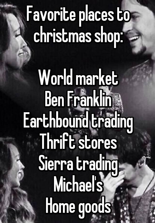 Favorite places to christmas shop:

World market
Ben Franklin
Earthbound trading
Thrift stores
Sierra trading
Michael's
Home goods