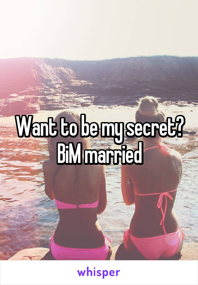 Want to be my secret? BiM married