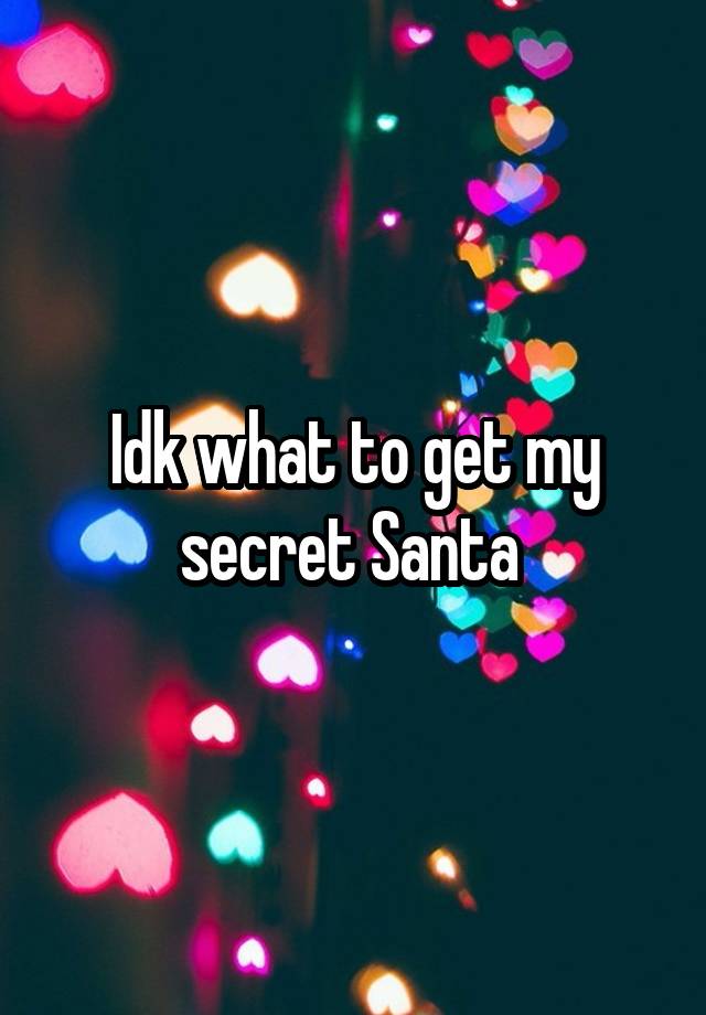 Idk what to get my secret Santa 