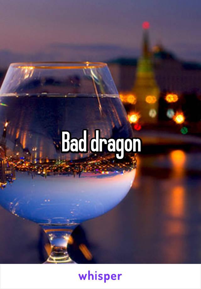 Bad dragon