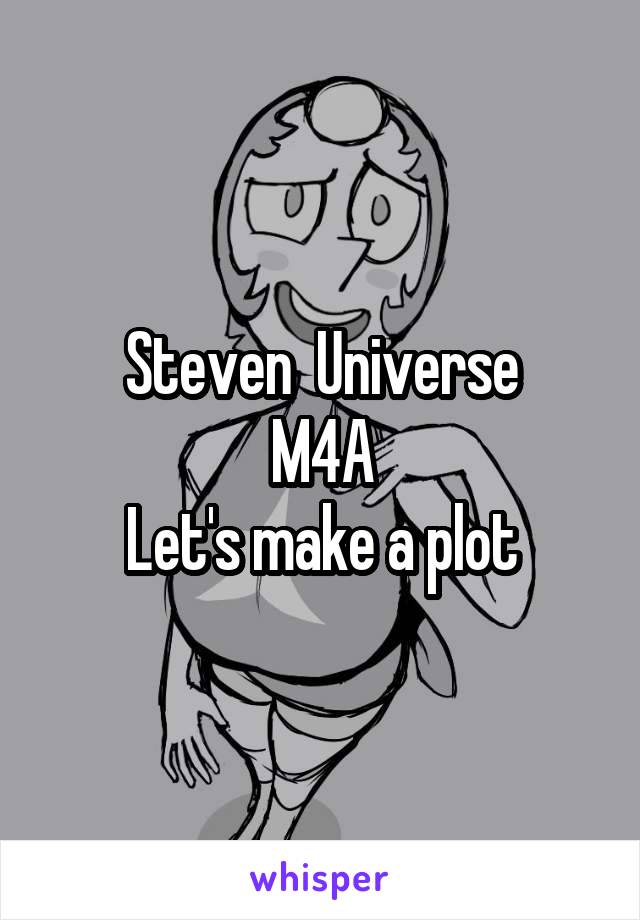 Steven  Universe
M4A
Let's make a plot