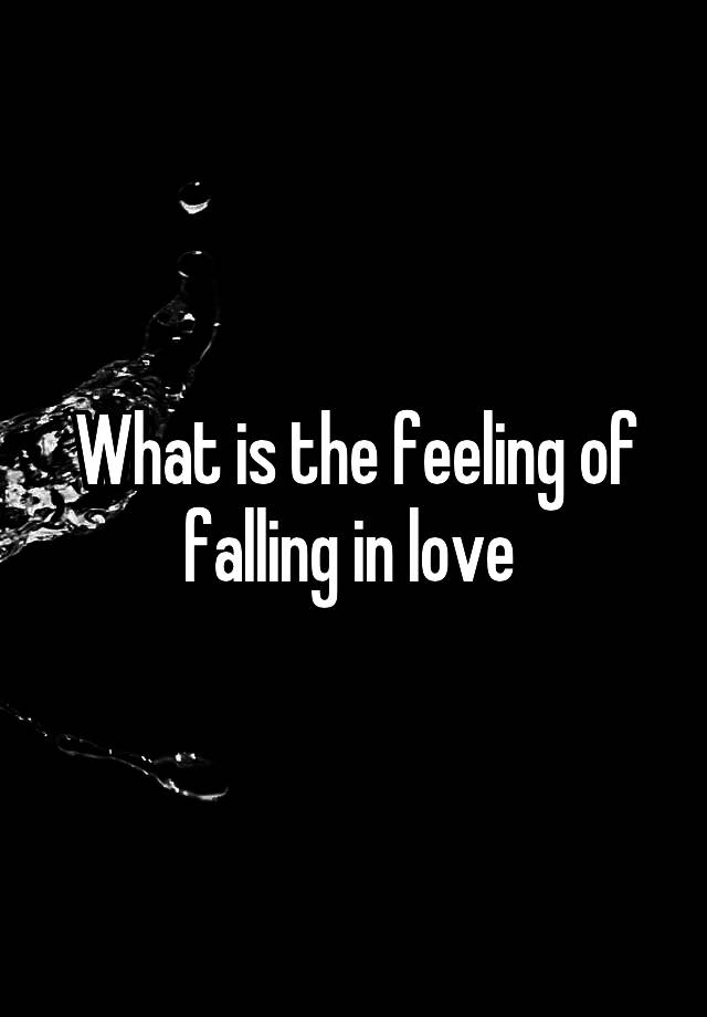 What is the feeling of falling in love 