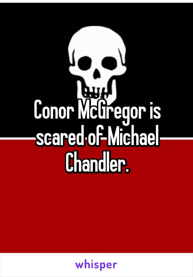 Conor McGregor is scared of Michael Chandler.