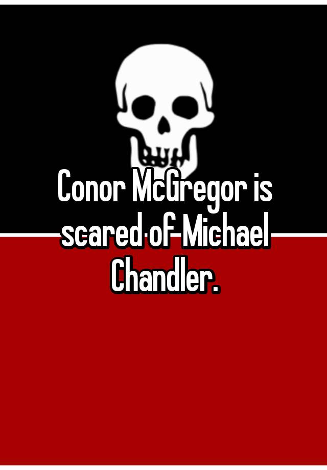 Conor McGregor is scared of Michael Chandler.