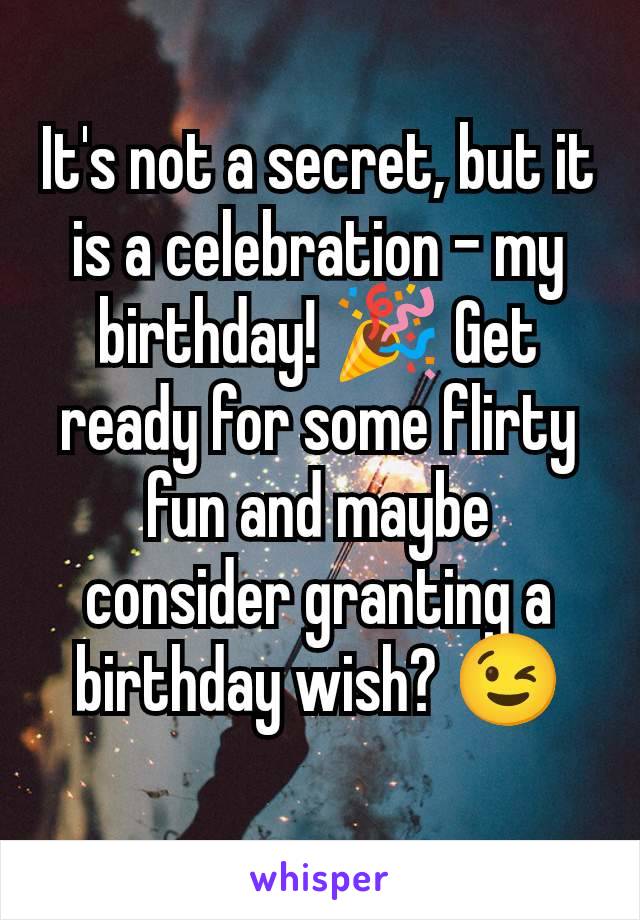 It's not a secret, but it is a celebration – my birthday! 🎉 Get ready for some flirty fun and maybe consider granting a birthday wish? 😉
