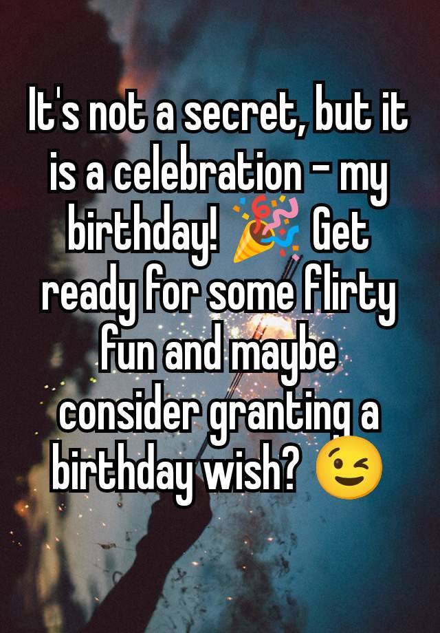 It's not a secret, but it is a celebration – my birthday! 🎉 Get ready for some flirty fun and maybe consider granting a birthday wish? 😉
