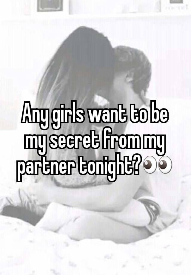 Any girls want to be my secret from my partner tonight?👀