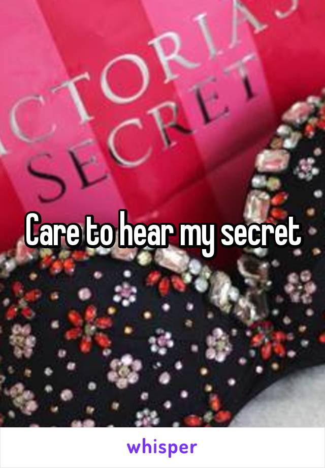 Care to hear my secret