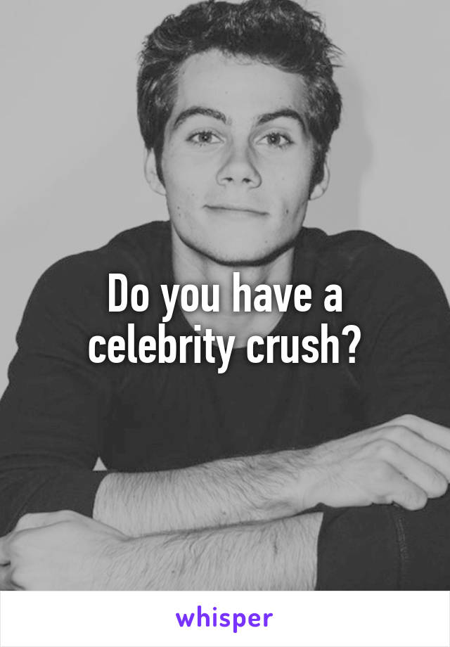 Do you have a celebrity crush?