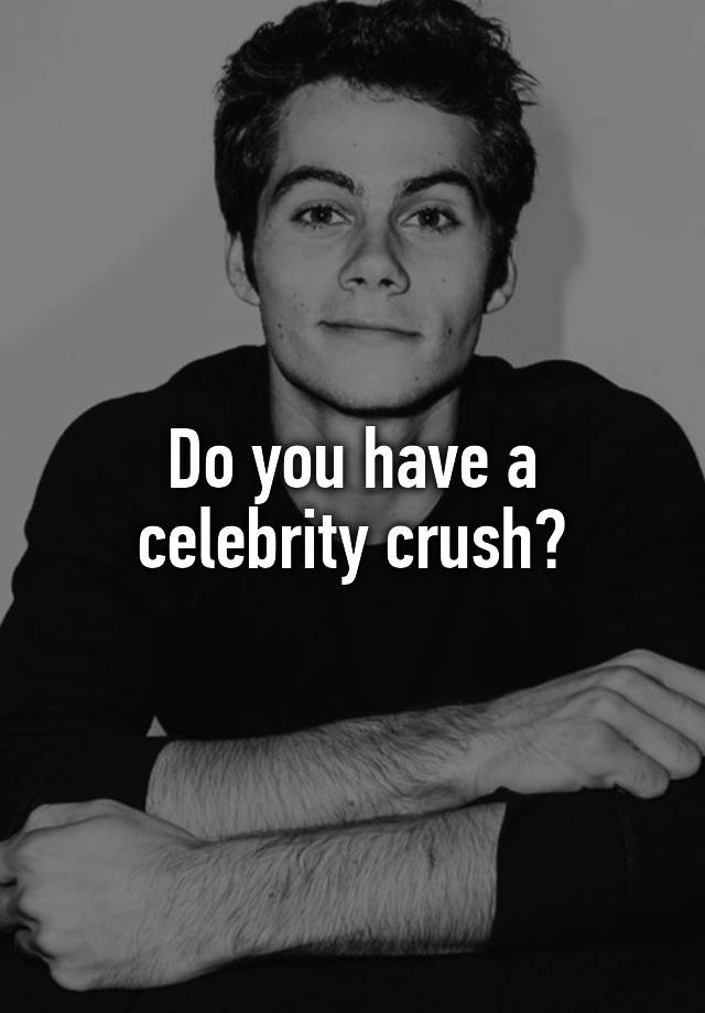 Do you have a celebrity crush?