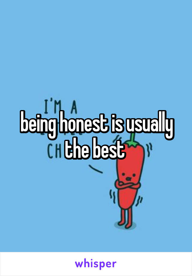 being honest is usually the best 